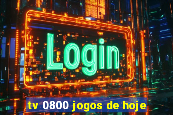 tv 0800 jogos de hoje